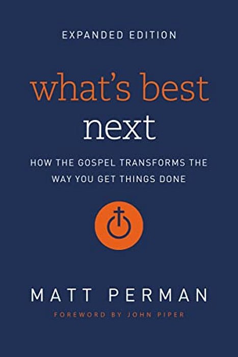 What's Best Next: How The Gospel Transforms The Way You Get Things Done-..