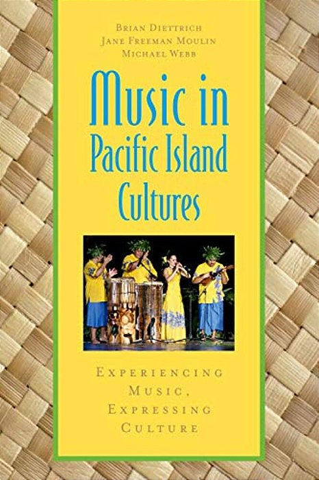 Music In Pacific Island Cultures: Experiencing Music, Expressing Culture-..