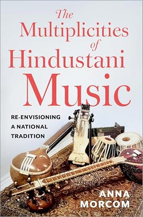 The Multiplicities Of Hindustani Music: Re-Envisioning A National Tradition-..