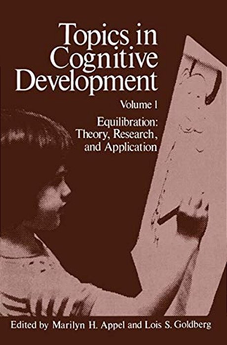 Topics In Cognitive Development: Equilibration: Theory, Research, And Application-..