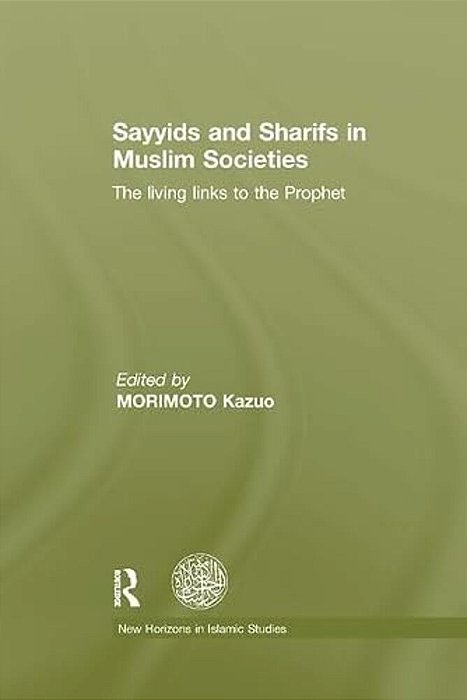 Sayyids And Sharifs In Muslim Societies: The Living Links To The Prophet-..