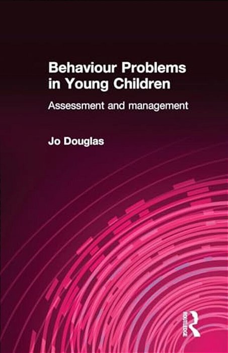 Behaviour Problems In Young Children: Assessment And Management-..