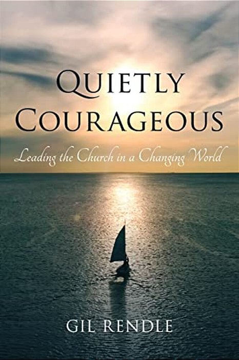 Quietly Courageous: Leading The Church In A Changing World-..