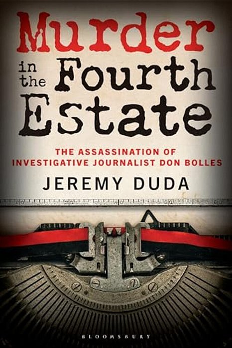 Murder In The Fourth Estate: The Assassination Of Investigative Journalist Don Bolles-..