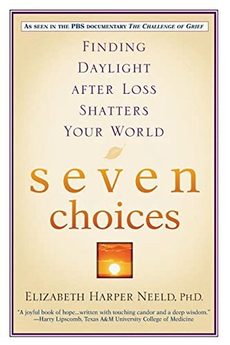 Seven Choices: Finding Daylight After Loss Shatters Your World-..