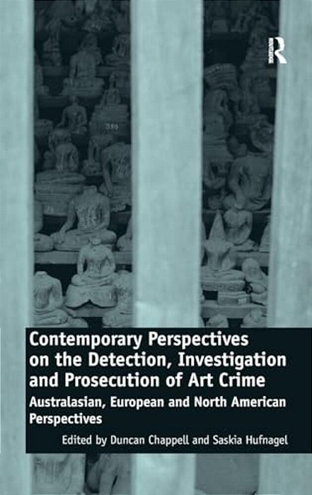 Contemporary Perspectives On The Detection, Investigation And Prosecution Of Art Crime: Australasian, European And North American Perspectives-..