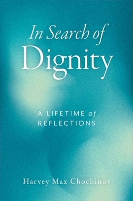 In Search Of Dignity: A Lifetime Of Reflections-..