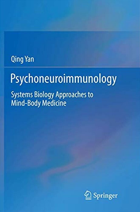 Psychoneuroimmunology: Systems Biology Approaches To Mind-Body Medicine-..