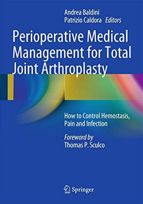 Perioperative Medical Management For Total Joint Arthroplasty: How To Control Hemostasis, Pain And Infection-..