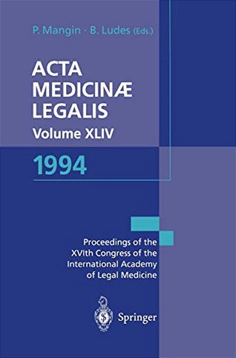 Acta Medicinæ Legalis. Volume XLIV. 1994: Xvith Congress Of The International Academy Of Legal Medicine And Social Medicine, Strasbourg, France, 31 Ma-..
