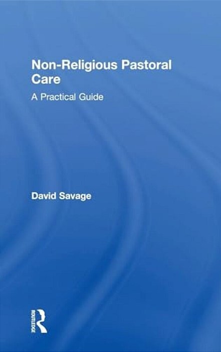 Non-Religious Pastoral Care: A Practical Guide-..