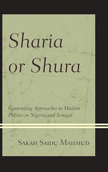 Sharia Or Shura: Contending Approaches To Muslim Politics In Nigeria And Senegal-..
