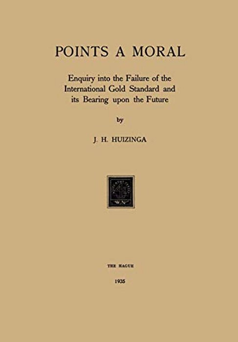 Gold Points A Moral: Enquiry Into The Failure Of The International Gold Standard And Its Bearing Upon The Future-..