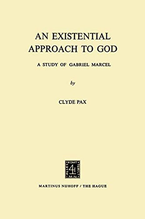 An Existential Approach To God: A Study Of Gabriel Marcel-..