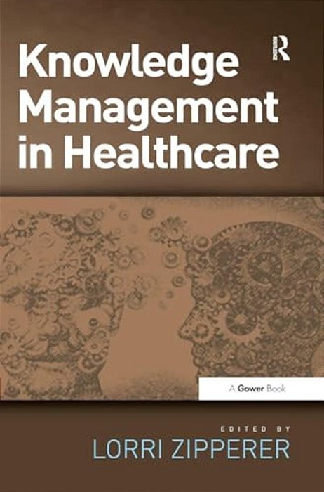 Knowledge Management In Health Care. Edited By Lorri Zipperer-..