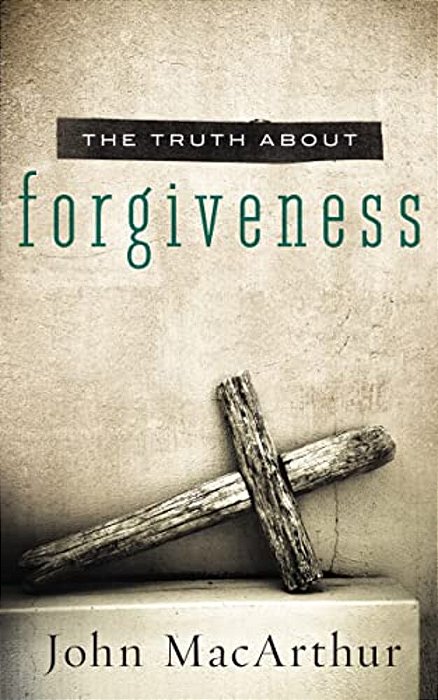 The Truth About Forgiveness: A Biblical And Theological Study Of How To Follow Christ's Example-..