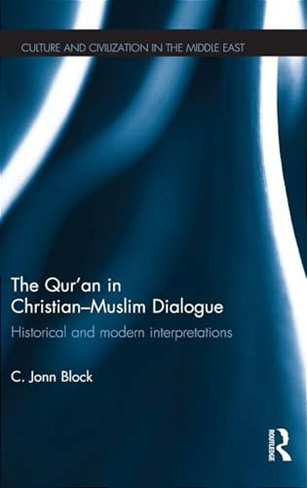 The Qur'An In Christian-Muslim Dialogue: Historical And Modern Interpretations-..