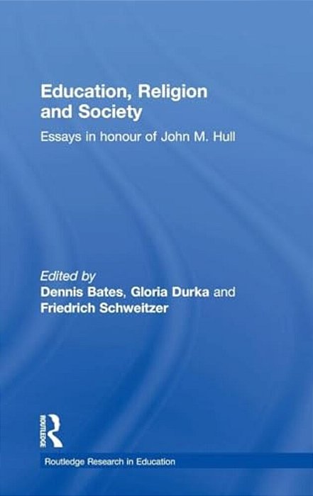 Education, Religion And Society: Essays In Honour Of John M. Hull-..