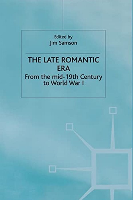 The Late Romantic Era: Volume 7: From The Mid-19th Century To World War I-..