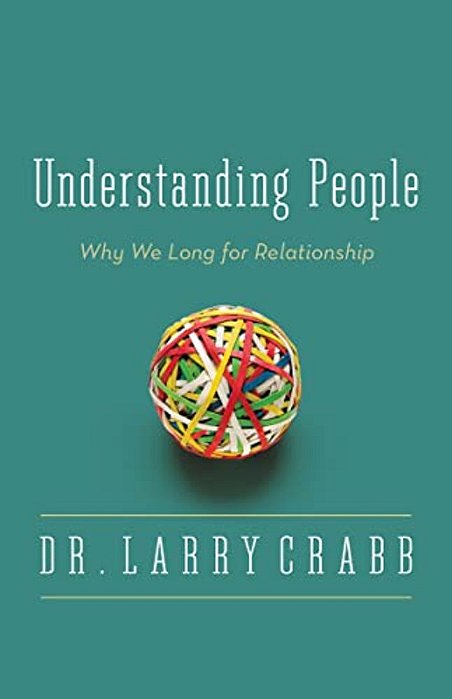 The Understanding People: Why We Long For Relationship-..