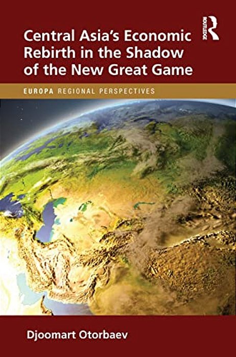 Central Asia's Economic Rebirth In The Shadow Of The New Great Game-..