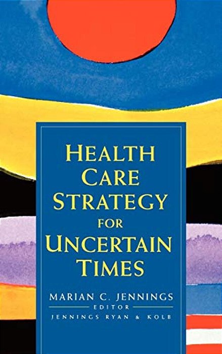Health Care Strategy For Uncertain Times-..