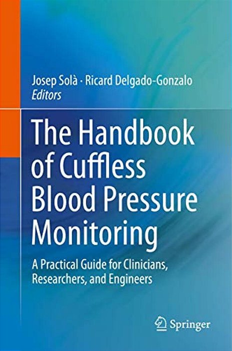 The Handbook Of Cuffless Blood Pressure Monitoring: A Practical Guide For Clinicians, Researchers, And Engineers-..