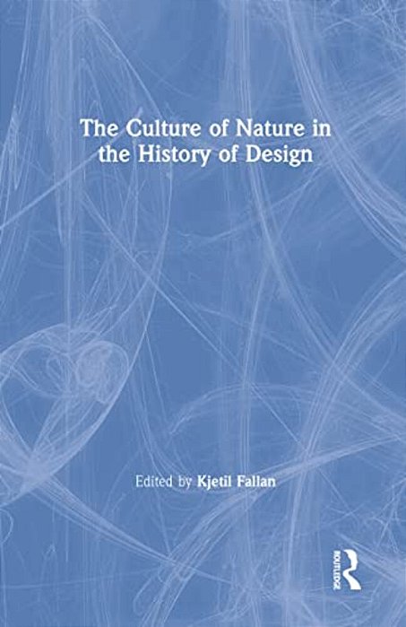The Culture Of Nature In The History Of Design-..
