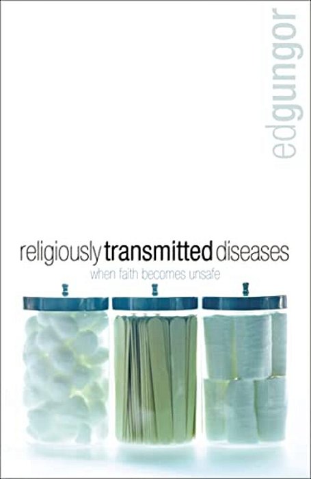 Religiously Transmitted Diseases: Finding A Cure When Faith Doesn't Feel Right-..