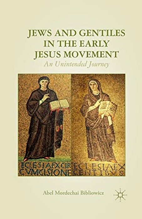 Jews And Gentiles In The Early Jesus Movement: An Unintended Journey-..