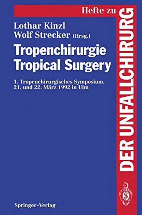 Tropenchirurgie Tropical Surgery: 1. Tropenchirurgisches Symposium 21. Und 22. März 1992 In Ulm-..