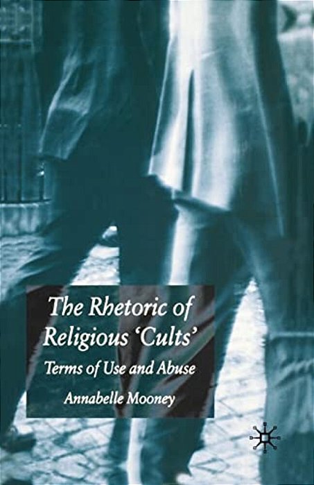 The Rhetoric Of Religious Cults: Terms Of Use And Abuse-..