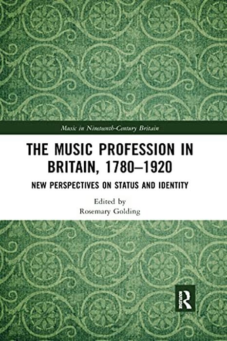The Music Profession In Britain, 1780-1920: New Perspectives On Status And Identity-..