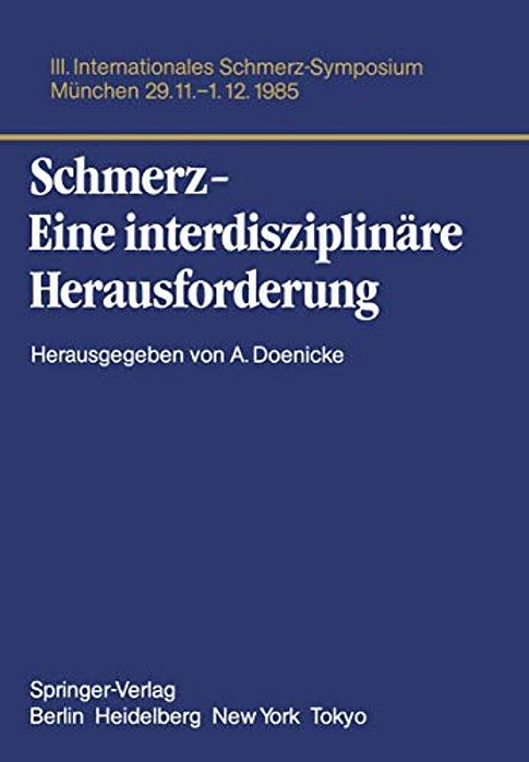 Schmerz- Eine Interdisziplinäre Herausforderung: III. Internationales Schmerz-Symposium München, 29.11.-1.12.85-..