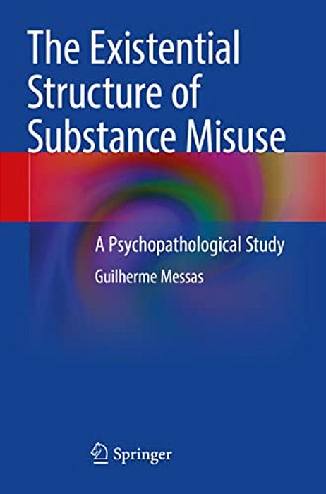 The Existential Structure Of Substance Misuse: A Psychopathological Study-..