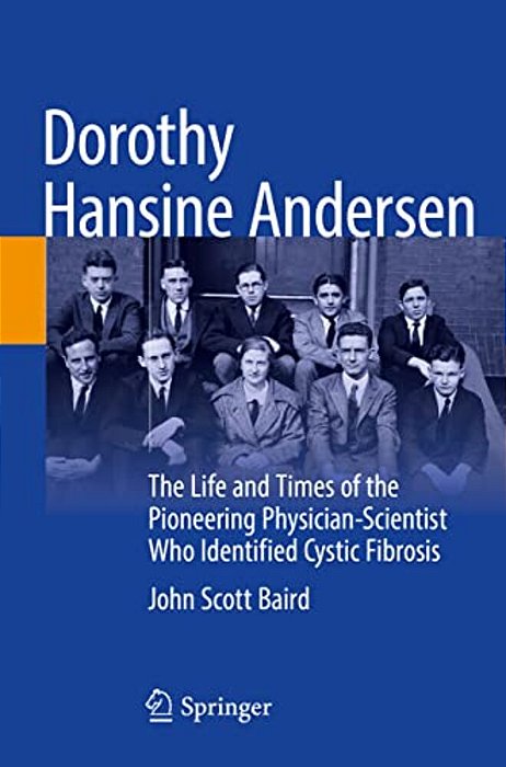 Dorothy Hansine Andersen: The Life And Times Of The Pioneering Physician-Scientist Who Identified Cystic Fibrosis-..
