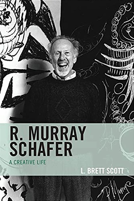 R. Murray Schafer: A Creative Life-..