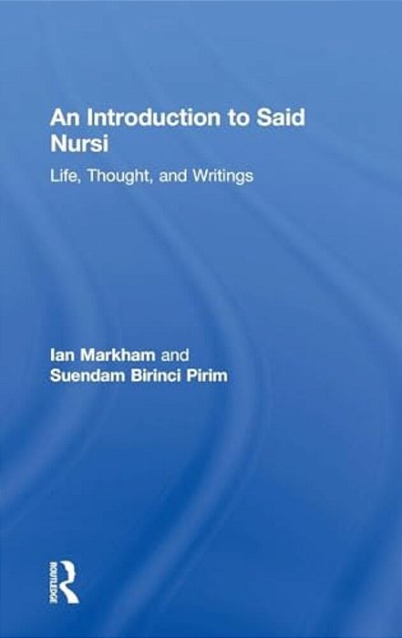 An Introduction To Said Nursi: Life, Thought, And Writings-..