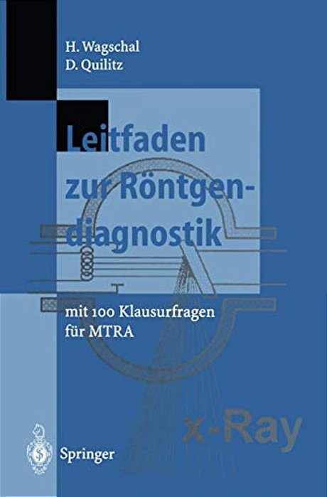 Leitfaden Zur Röntgendiagnostik: Mit 100 Klausurfragen Für Mtra-..