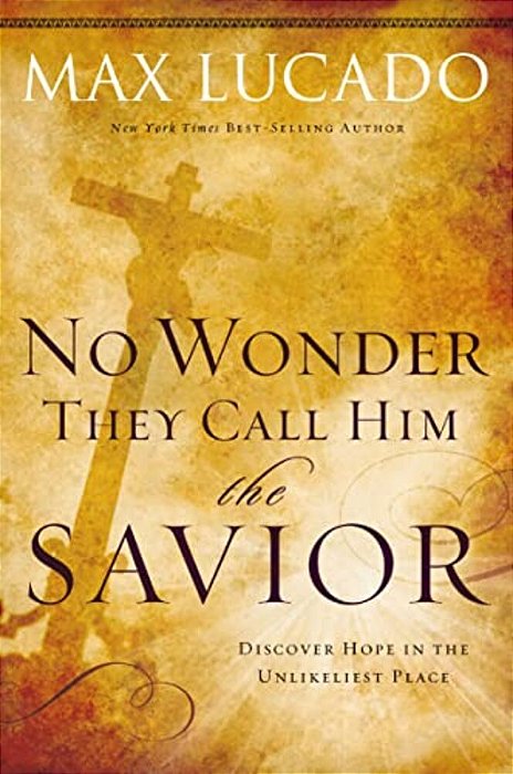 The No Wonder They Call Him The Savior: Discover Hope In The Unlikeliest Place-..