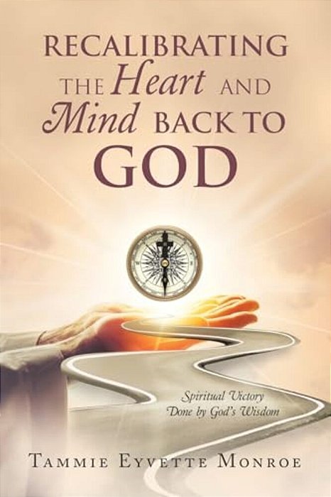 Recalibrating The Heart And Mind Back To God: Spiritual Victory Done By God's Wisdom-..