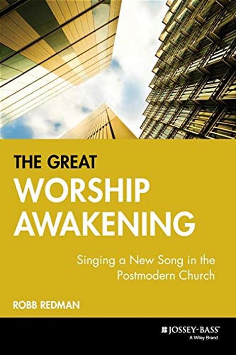 The Great Worship Awakening: Singing A New Song In The Postmodern Church-..
