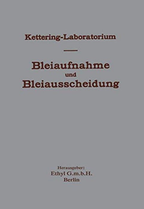 Experimentelle Forschungen Über Bleiaufnahme Und Bleiausscheidung Und Ihre Bedeutung Für Gewerbehygiene Und Öffentliche Gesundheit, Unter Besonderer B-..