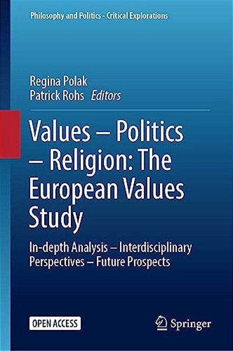 Values - Politics - Religion: The European Values Study: In-Depth Analysis - Interdisciplinary Perspectives - Future Prospects-..