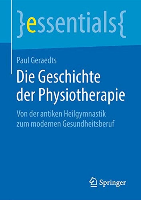 Die Geschichte Der Physiotherapie: Von Der Antiken Heilgymnastik Zum Modernen Gesundheitsberuf-..