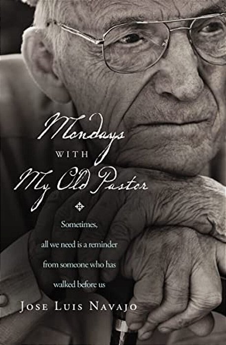 Mondays With My Old Pastor: Sometimes All We Need Is A Reminder From Someone Who Has Walked Before US-..
