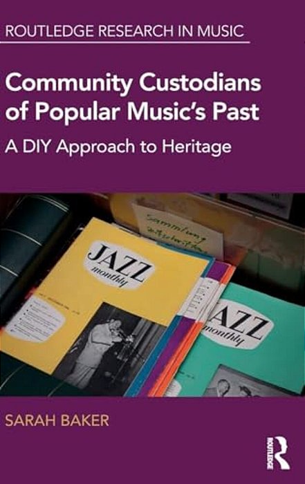 Community Custodians Of Popular Music's Past: A Diy Approach To Heritage-..