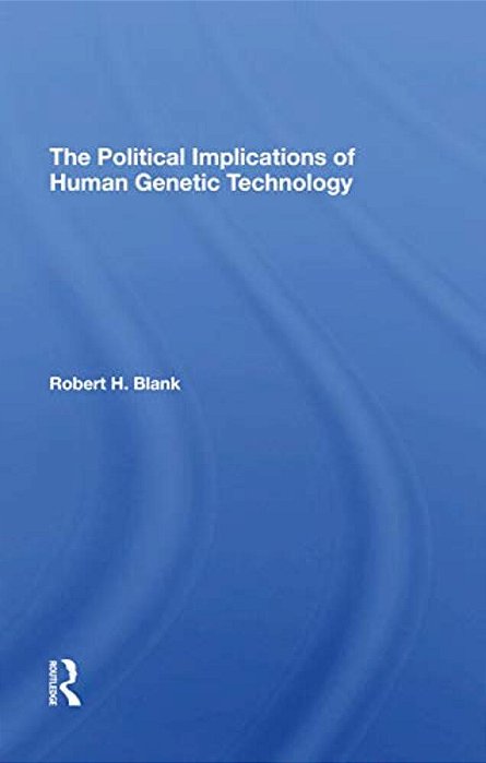 The Political Implications Of Human Genetic Technology-..