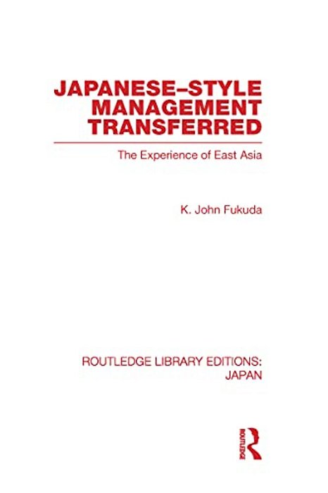 Japanese-Style Management Transferred: The Experience Of East Asia-..
