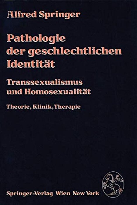 Pathologie Der Geschlechtlichen Identität: Transsexualismus Und Homosexualität, Theorie, Klinik, Therapie-..